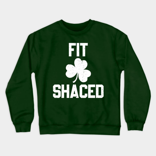 Fit Shaced Funny St Patricks Day Crewneck Sweatshirt by arazra